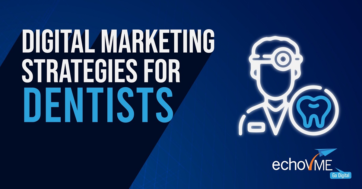 Top 10 Digital Marketing Strategy For Dentists - echoVME Digital