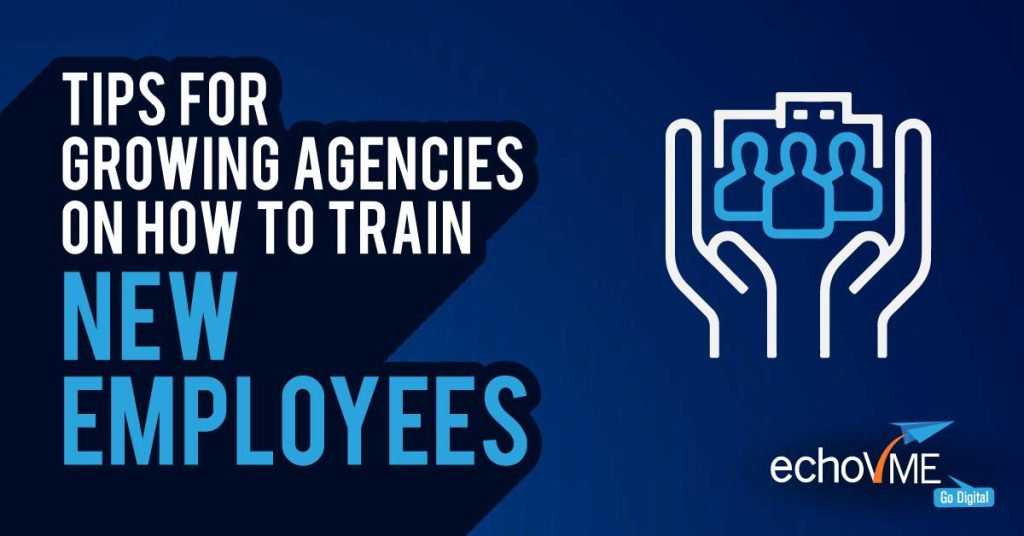 10 Tips for Growing Agencies on How to Train New Employees echoVME Digital
