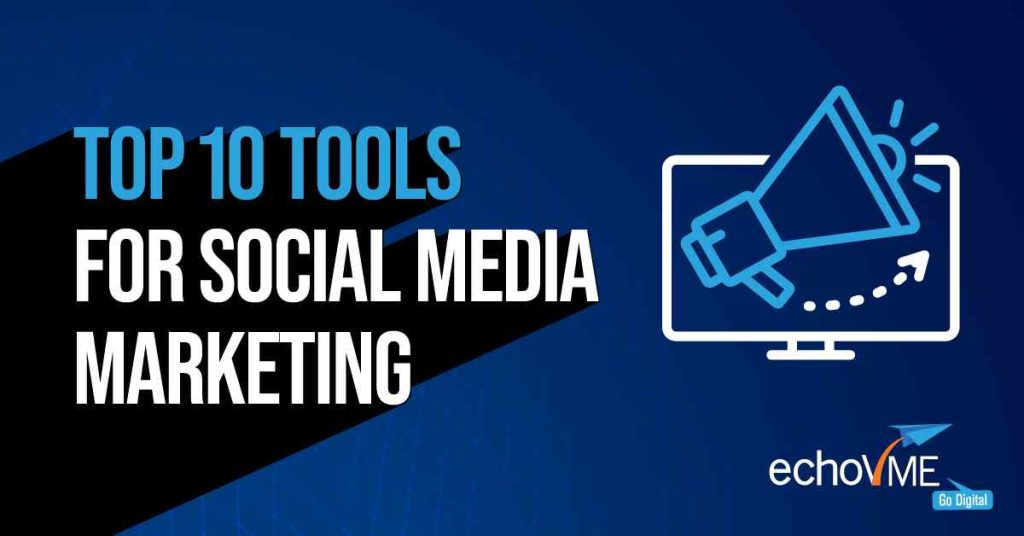 Top 10 Tools for Social Media Marketing | echoVME Digital