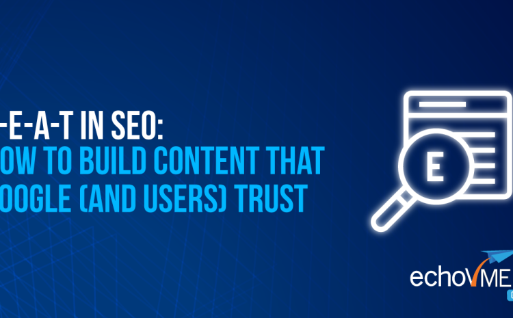  EEAT in SEO: How to Build Content That Google (and Users) Trust