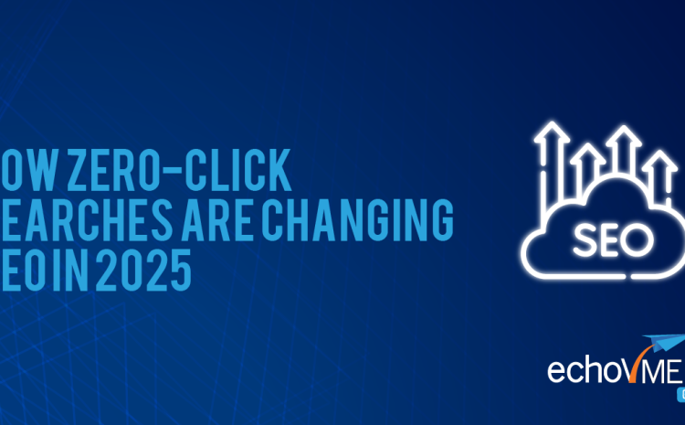  How Zero-Click Searches Are Changing SEO in 2025