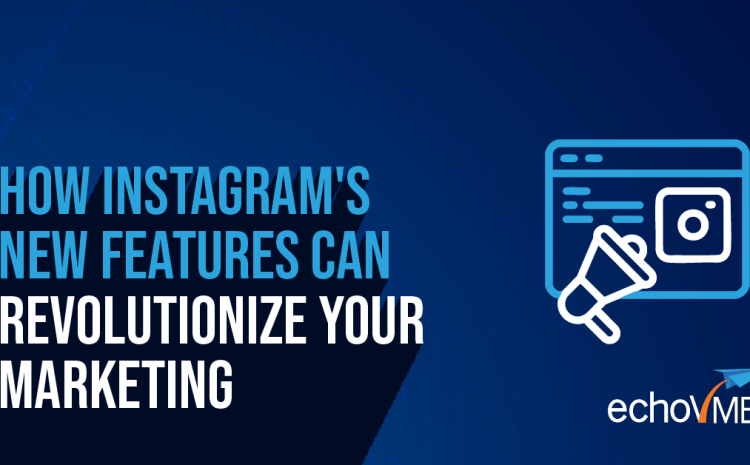  How Instagram’s New Features Can Revolutionise Your Marketing