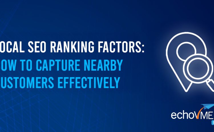  Local SEO Ranking Factors: How to Capture Nearby Customers Effectively