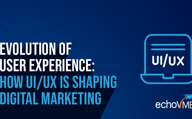  The Evolution of User Experience: How UI/UX Is Shaping Digital Marketing