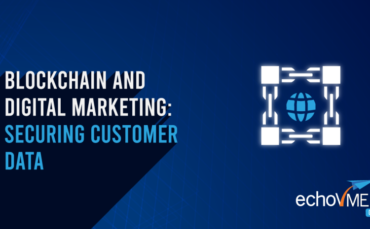  Blockchain and Digital Marketing: Securing Customer Data
