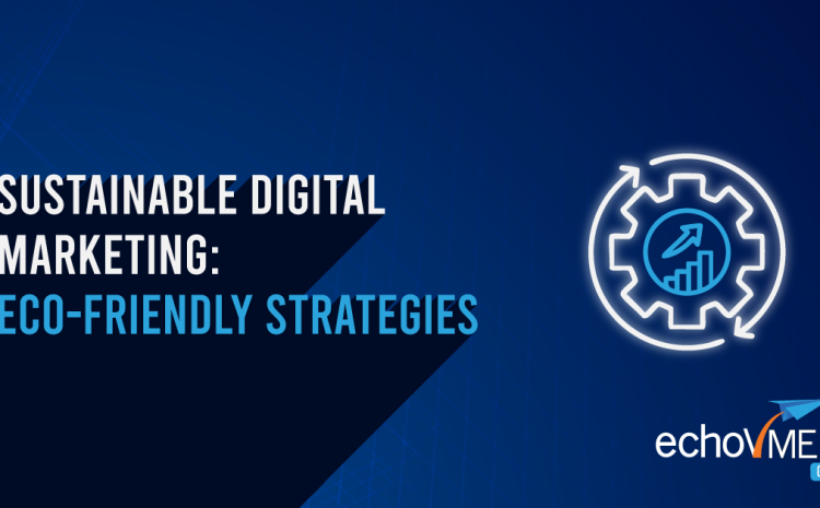 Sustainable Digital Marketing: Eco-Friendly Strategies That Drive Responsible Growth
