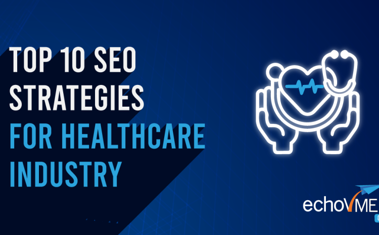  Top 10 SEO Strategies for the Healthcare Industry