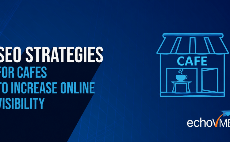 Top 10 SEO Strategies for Cafes To Increase Online Visibility
